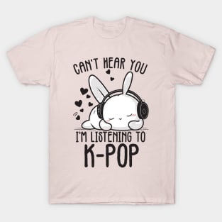 Can't Hear You I'm Listening Kpop Rabbit T-Shirt